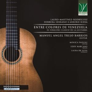 Entre Colores De Venezuela, El Folklore Clásico De La Guitarra - Manuel Angel Trejo Barrios
