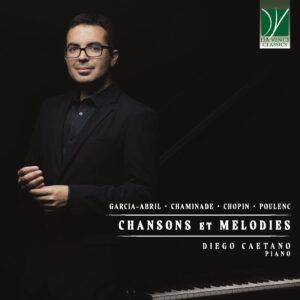 Garcia-Abril / Chaminade / Chopin / Poulenc: Chansons Et Mélodies - Diego Caetano
