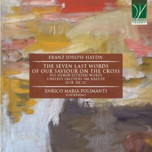 Haydn: The Seven Last Words Of Our Saviour On The Cross Hob. XX/1C, For Fortepiano - Enrico Maria Polimanti