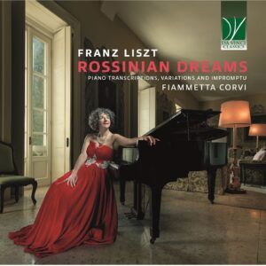 Liszt: Rossinian Dreams (Piano Transcriptions, Variations And Impromptu) - Fiammetta Corvi