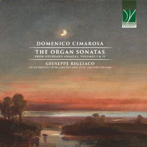Domenico Cimarosa: The Organ Sonatas From Keyboard Sonatas, Volumes I & II - Giuseppe Rigliaco