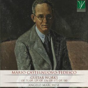 Castelnuovo-Tedesco: Guitar Works - Angelo Marchese