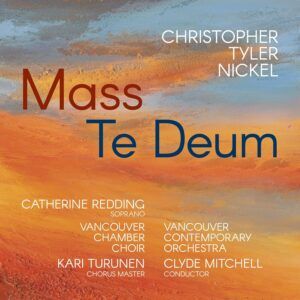 Christopher Tyler Nickel: Mass, Te Deum - Clyde Mitchell