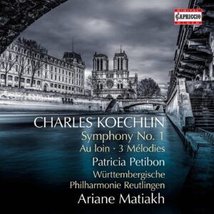 Koechlin: Symphony No. 1, Au Loin, 3 Mélodies - Patricia Petibon