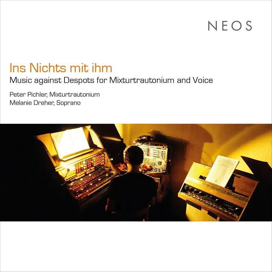 Ins Nichts Mit Ihm ' Music Against: Music against Despots for Mixturtrautonium and Voice - Peter Pichler