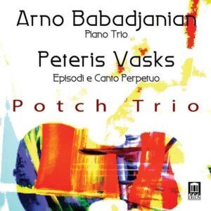 Babadjanian & Vasks: Trios - Potch Trio