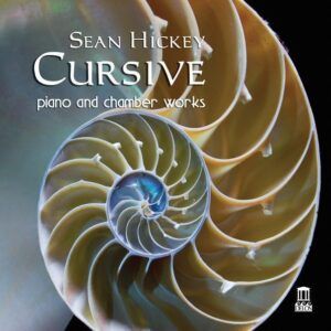 Sean Hickey: Cursive, Piano and Chamber Music - Philip Edward Fisher