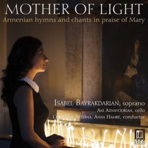 Mother Of Light: Armenian Hymns & Chants In Praise Of Mary - Isabel Bayrakdarian