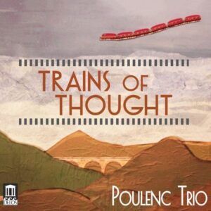 Trains Of Thought - Poulenc Trio