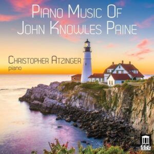 Piano Music Of John Knowles Paine - Christopher Atzinger - Christopher Atzinger