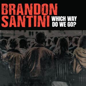 Which Way Do We Go? - Brandon Santini