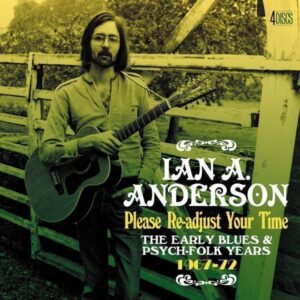 Please Re-Adjust Your Time: The Early Blues & Psych-Folk Years - Ian A. Anderson