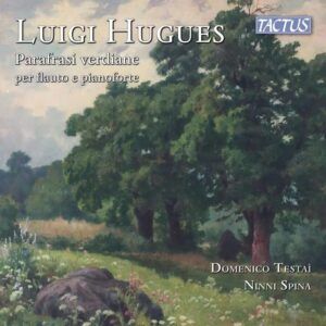 Luigi Hugues: Paraphrases Of Giuseppe Verdi For Flute And Piano - Domenico Testai & Ninni Spina