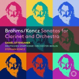 Brahms / Koncz: Sonatas For Clarinet And Orchestra / Walter Rabl: Clarinet Quartet - Daniel Ottensamer
