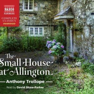 Anthony Trollope: The Small House At Allington - David Shaw-Parker