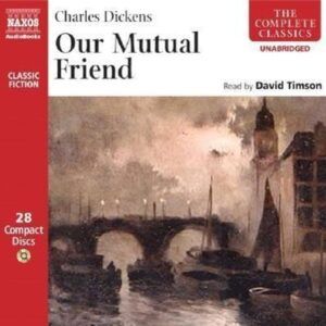 Charles Dickens: Our Mutual Friend - David Timson