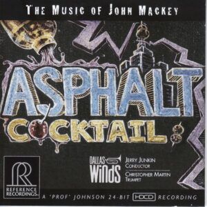 Asphalt Cocktail: The Music Of John Mackey - Dallas Winds