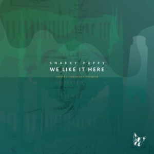 We Like It Here (Remixed + Remastered + Reimagined) - Snarky Puppy