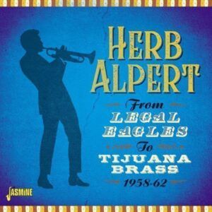 From Legal Eagles To Tijuana Brass, 1958-1962 - Herb Alpert