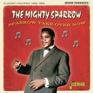 Sparrow Take Over Now: Classic Calypso 1956-1962 - Mighty Sparrow