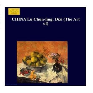 The Art Of The Dizi - Lu Chun-Ling