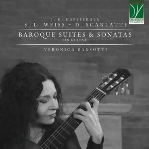 Kapsberger / Weiss / Scarlatti: Baroque Suites & Sonatas on Guitar - Veronica Barsotti