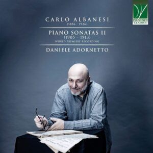 Carlo Albanesi: Piano Sonatas II (1905-1913) - Daniele Adornetto