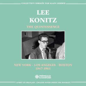The Quintessence: New York, Los Angeles, Boston 1947-1961 - Lee Konitz