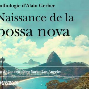 Naissance De La Bossa Nova: Rio De Janeiro, New York, Los Angeles