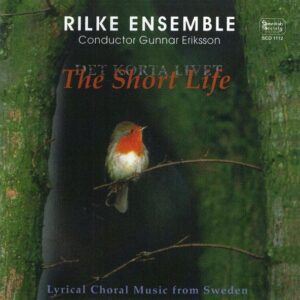 The Short Life: Lyrical Choral Music from Sweden - Rilke Ensemble