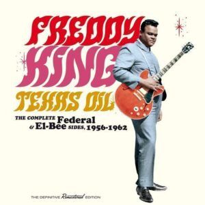 Texas Oil: The Complete Federal & El-Bee Sides, 1956-1962 - Freddie King