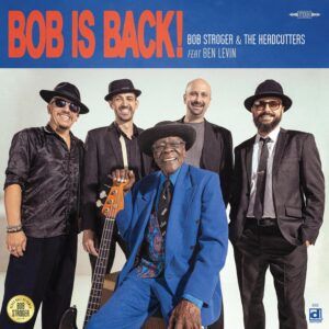 Bob Is Back! - Bob Stroger & The Headcutters