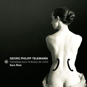 Telemann: Fantaisies Pour La Basse De Violle - Sara Ruiz