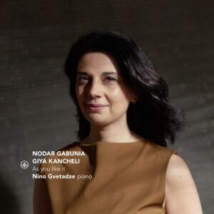 Gabunia / Kancheli: As You Like It - Nino Gvetadze