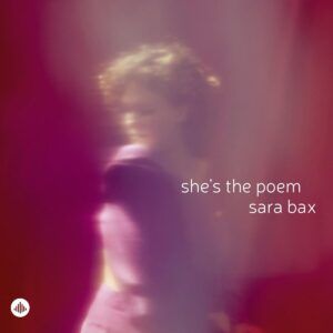 She's The Poem - Sara Bax