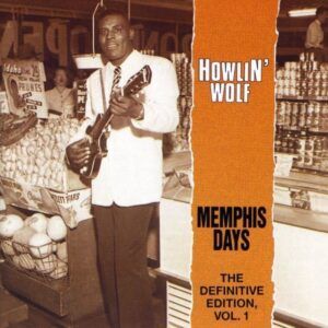 Memphis Days: The Definitive Edition Vol.1 - Howlin' Wolf