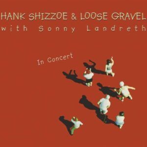 In Concert - Hank Shizzoe & Loose Gravel with Sonny Landreth