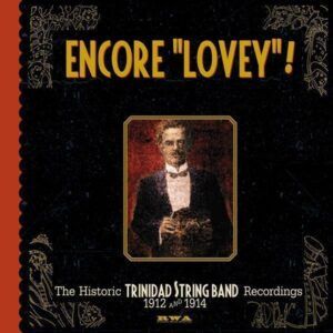 Encore "Lovey"!: The Historic Trinidad String Band Recordings 1912 & 1914