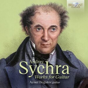 Andrey Sychra: Works For Guitar - Aynur Begutov