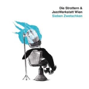 Sieben Zwetschken - Die Strottern & JazzWerkstatt Wien
