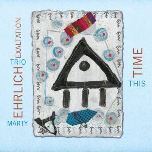 This Time - Marty Ehrlich Trio Exaltation