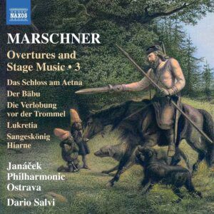 Heinrich August Marschner: Overtures And Stage Music Vol. 3 - Dario Salvi