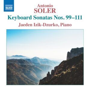 Antonio Soler: Keyboard Sonatas Nos. 99-111 - Jaeden Izik-Dzurko
