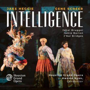 Jake Heggie: Intelligence - Houston Grand Opera
