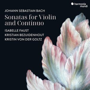 Bach: Sonatas For Violin And Continuo BWV 1021,1023 &1024 - Isabelle Faust