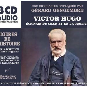 Victor Hugo: Ecrivain De Coeur Et De La Justice - Une biographie expliquée par Gérard Gengembre