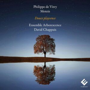 Philippe De Vitry: Motets, Douce Playsence - Ensemble Arborescence