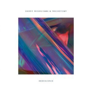 Iridescence - Danny Widdicombe & Trichotomy