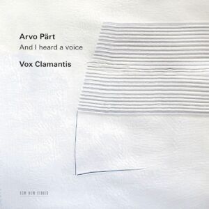 Arvo Pärt: And I Heard A Voice - Vox Clamantis