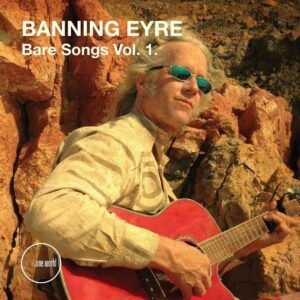 Bare Songs Vol. 1 - Banning Eyre